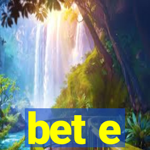 bet e